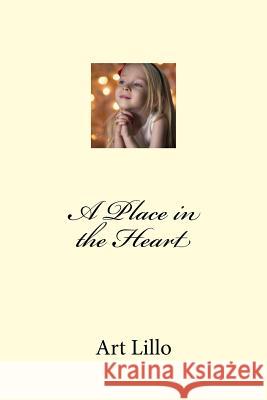 A Place in the Heart Art Lillo 9781484877395 Createspace
