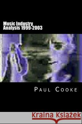 Music Industry Analysis 1999-2003 Paul Cooke 9781484882092