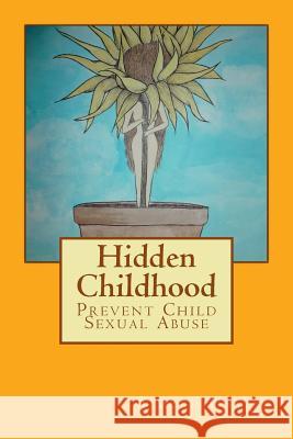 Hidden Childhood: Prevent Child Sexual Abuse R. Medin 9781484885482