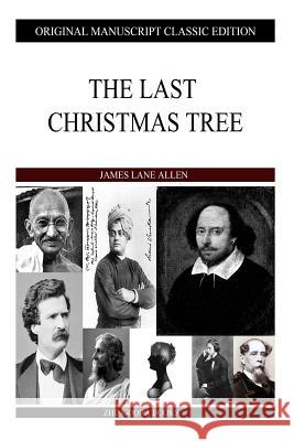 The Last Christmas Tree James Lane Allen 9781484911815