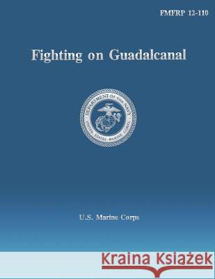 Fighting on Guadalcanal U. S. Marine Corps 9781484937877 Createspace