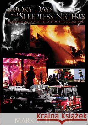 Smoky Days and Sleepless Nights: A Century or so with the Albion Fire Department Hunter, Emily 9781484959473