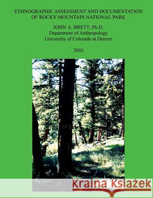 Ethnographic Assessment and Documentation of Rocky Mountain National Park Dr John a. Brett 9781484961339