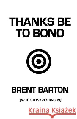 Thanks Be to Bono Brent Barton Stewart Stinson 9781484965368