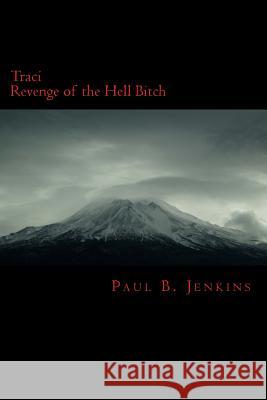 Traci: Revenge of the Hell Bitch Paul B. Jenkins 9781484989555