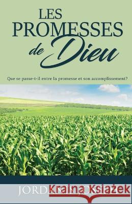 Les Promesses De Dieu: Que se passe-t-il entre la promesse et son accomplissement? Jordanis Joseph 9781486622788 Word Alive Press