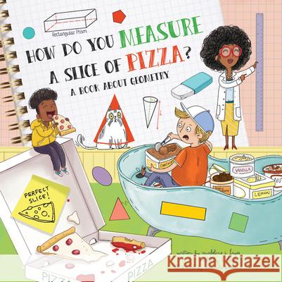 How Do You Measure a Slice of Pizza?: A Book about Geometry Hayes, Madeline J. 9781486718504 Flowerpot Press