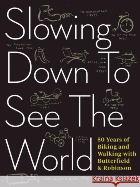 Slowing Down to See the World: 50 Years of Biking and Walking with Butterfield & Robinson Charlie Scott Frank Viva 9781487000714