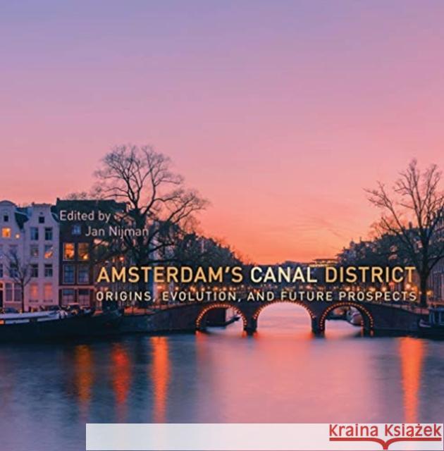 Amsterdam's Canal District: Origins, Evolution, and Future Prospects Jan Nijman 9781487500344