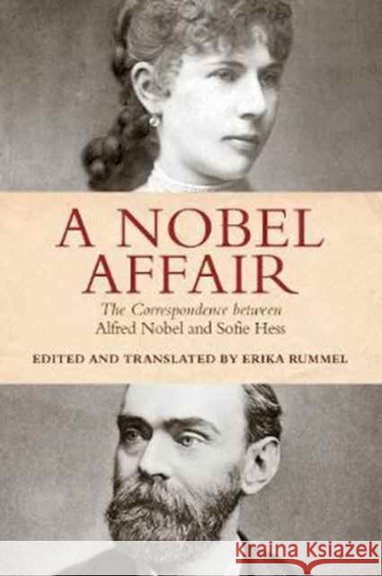 A Nobel Affair: The Correspondence Between Alfred Nobel and Sofie Hess Erika Rummel 9781487501778