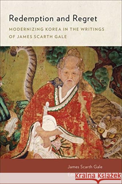 Redemption and Regret: Modernizing Korea in the Writings of James Scarth Gale James Scarth Gale Daniel Pieper 9781487504342