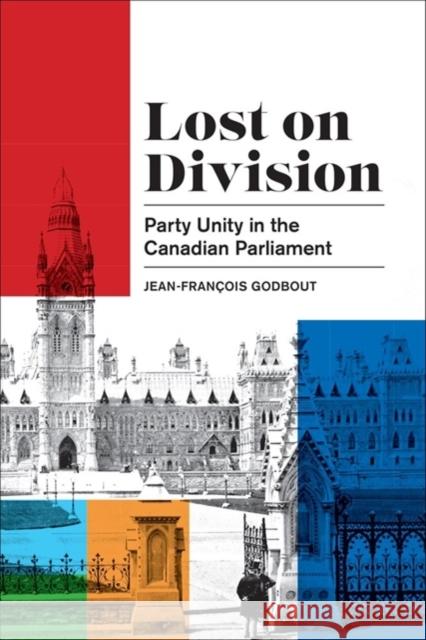 Lost on Division: Party Unity in the Canadian Parliament Jean-Fran?ois Godbout 9781487507039