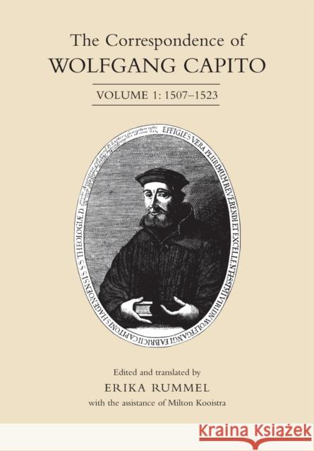 The Correspondence of Wolfgang Capito: Volume 1: 1507-1523 Erika Rummel 9781487525880
