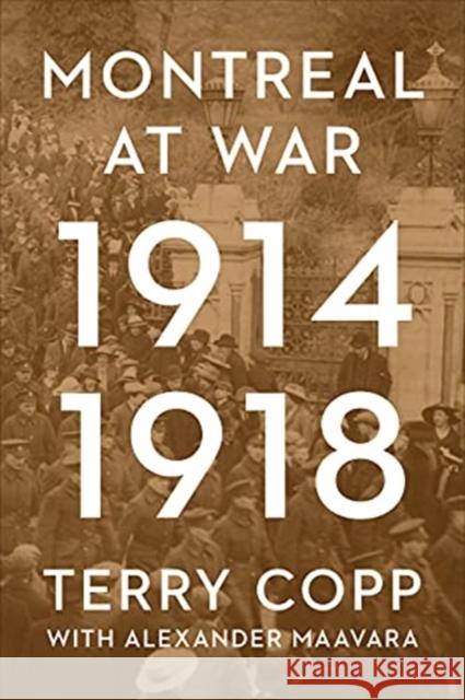 Montreal at War, 1914-1918 Terry Copp Alexander Maavara 9781487541552