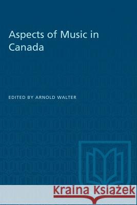 Aspects of Music in Canada Arnold Walter 9781487572983