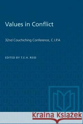Values in Conflict: 32nd Couchiching Conference, C.I.P.A Timothy E. H. Reid 9781487573102
