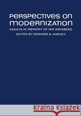 Perspectives on Modernization: Essays in Memory of Ian Weinberg Edward B. Harvey 9781487591496
