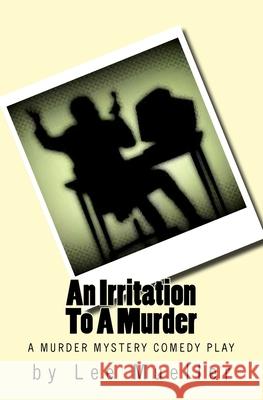 An Irritation To A Murder: A Murder Mystery Comedy Play Mueller, Lee 9781489519351 Createspace