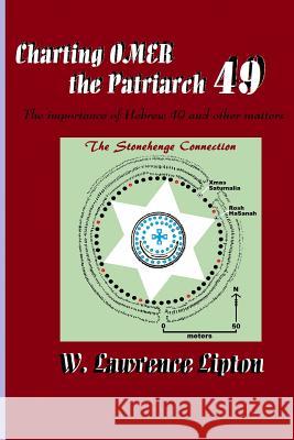 Charting OMER, the Patriarch 49: The importance of Hebrew 49 and other matters Lipton, W. Lawrence 9781489535986 Createspace