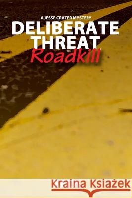 Deliberate Threat: Roadkill Peter Randolph Keim 9781489559500 Createspace Independent Publishing Platform