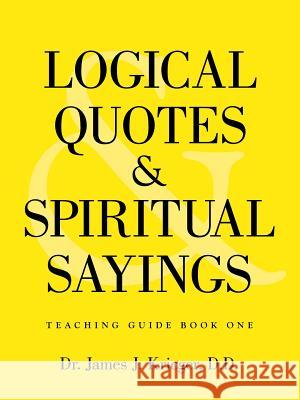 Logical Quotes and Spiritual Sayings D D Dr James J Krieger   9781489704351 Liferich