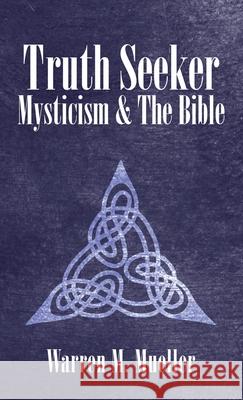 Truth Seeker: Mysticism and the Bible Warren M Mueller 9781489734631