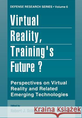 Virtual Reality, Training's Future?: Perspectives on Virtual Reality and Related Emerging Technologies Seidel, Robert J. 9781489900401 Springer