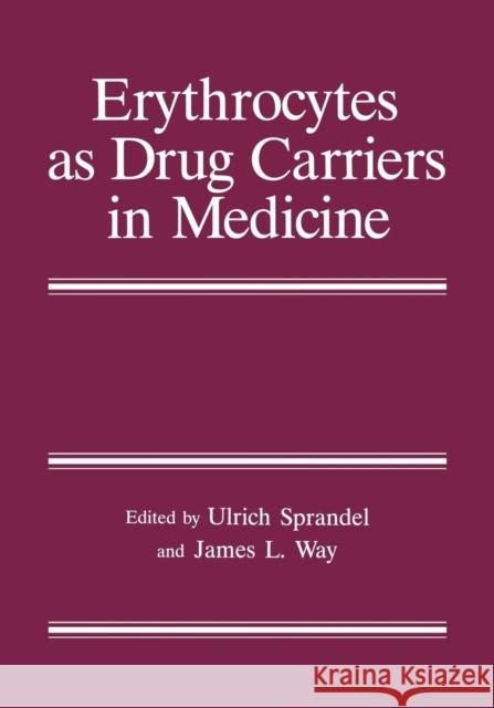 Erythrocytes as Drug Carriers in Medicine Ulrich Sprandel                          James L. Way 9781489900463 Springer