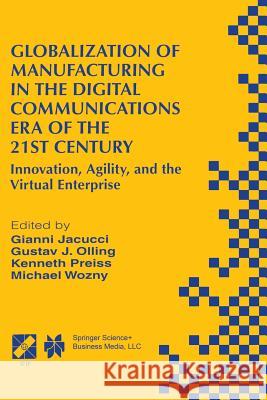 Globalization of Manufacturing in the Digital Communications Era of the 21st Century: Innovation, Agility, and the Virtual Enterprise Jacucci, Gianni 9781489901248