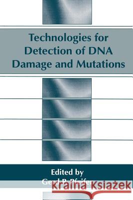 Technologies for Detection of DNA Damage and Mutations G. P. Pfeifer 9781489903037 Springer