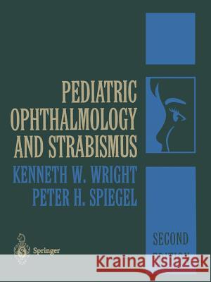 Pediatric Ophthalmology and Strabismus Kenneth W. Wright Peter H. Spiegel T. C. Hengst 9781489905116 Springer