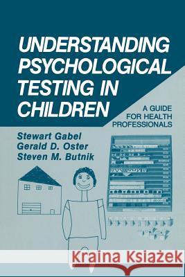 Understanding Psychological Testing in Children: A Guide for Health Professionals Gabel, Stewart 9781489905567 Springer