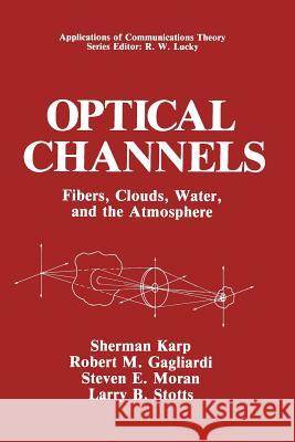 Optical Channels: Fibers, Clouds, Water, and the Atmosphere Karp, Sherman 9781489908087 Springer