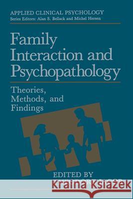 Family Interaction and Psychopathology: Theories, Methods and Findings Jacob, Theodore 9781489908421 Springer