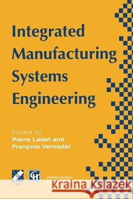 Integrated Manufacturing Systems Engineering Pierre Ladet                             F. Vernadat 9781489909770 Springer