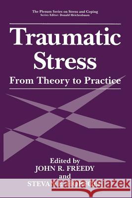 Traumatic Stress: From Theory to Practice Freedy, John R. 9781489910783 Springer