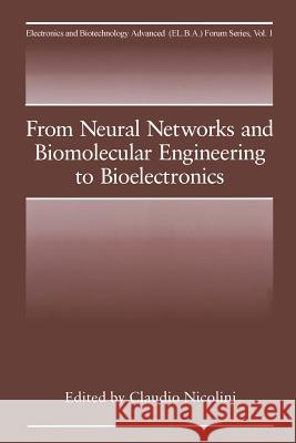 From Neural Networks and Biomolecular Engineering to Bioelectronics C. Nicolini 9781489910905 Springer