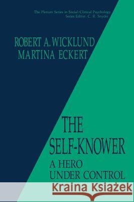 The Self-Knower: A Hero Under Control Wicklund, R. a. 9781489911544
