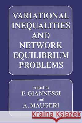 Variational Inequalities and Network Equilibrium Problems F. Giannessi                             A. Maugeri 9781489913609 Springer