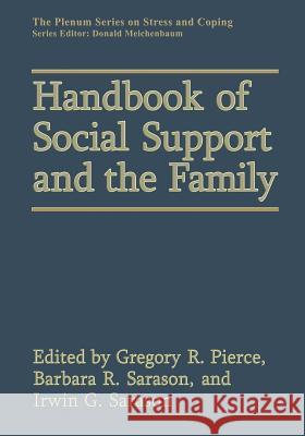 Handbook of Social Support and the Family Gregory R. Pierce                        I. G. Sarason 9781489913906 Springer