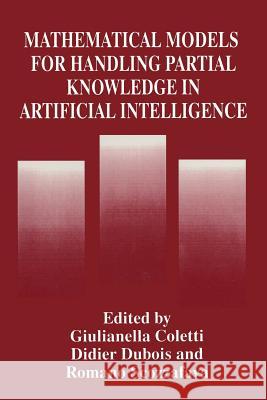 Mathematical Models for Handling Partial Knowledge in Artificial Intelligence Giulianella Coletti                      Didier DuBois                            R. Scozzafava 9781489914262 Springer