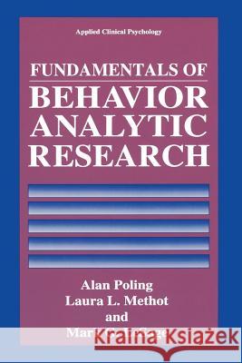 Fundamentals of Behavior Analytic Research Alan Poling                              Laura L. Methot                          Mark G. Lesage 9781489914385
