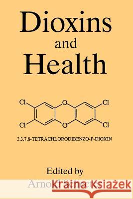Dioxins and Health A. Schecter 9781489914644 Springer