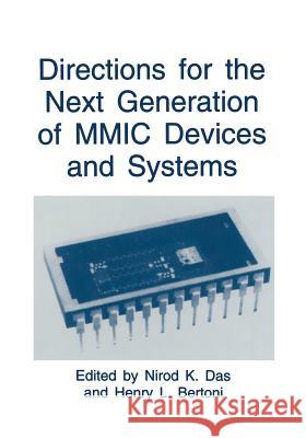 Directions for the Next Generation of MMIC Devices and Systems Nirod K. Das Henry L. Bertoni 9781489914828