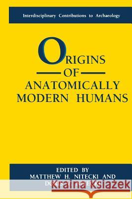 Origins of Anatomically Modern Humans Doris V. Nitecki Matthew H. Nitecki 9781489915092 Springer