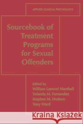 Sourcebook of Treatment Programs for Sexual Offenders William Lamont Marshall                  Yolanda M. Fernandez                     Stephen M. Hudson 9781489919182