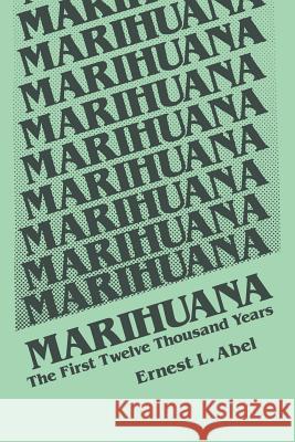 Marihuana: The First Twelve Thousand Years Abel, E. L. 9781489921918 Springer