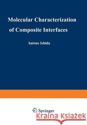 Molecular Characterization of Composite Interfaces Hatsuo Ishida Ganesh Kumar 9781489922533