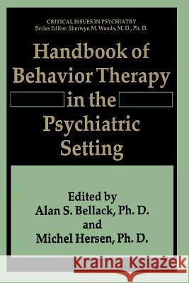 Handbook of Behavior Therapy in the Psychiatric Setting Alan S. Bellack Michel Hersen 9781489924322