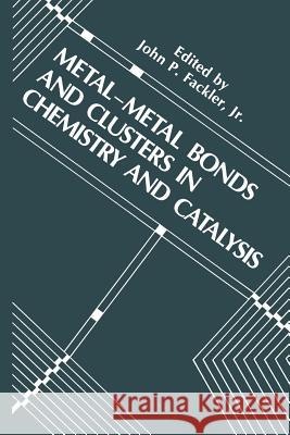 Metal-Metal Bonds and Clusters in Chemistry and Catalysis John P., Jr. Fackler 9781489924940 Springer